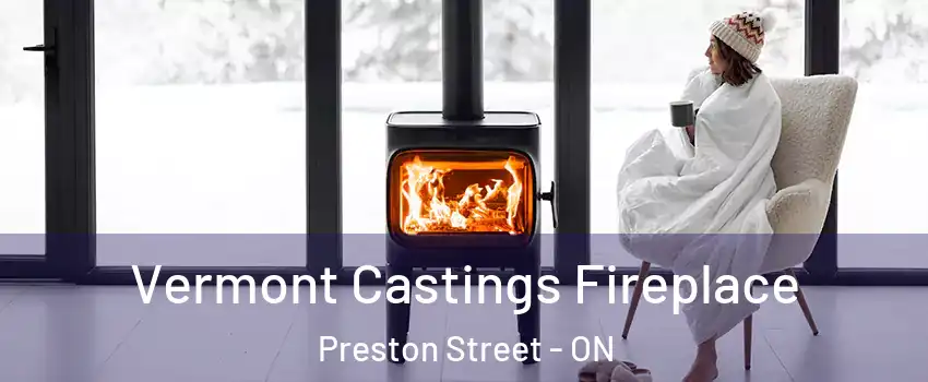  Vermont Castings Fireplace Preston Street - ON