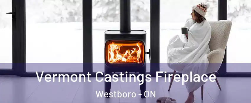  Vermont Castings Fireplace Westboro - ON