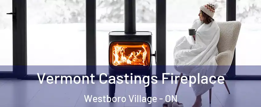  Vermont Castings Fireplace Westboro Village - ON