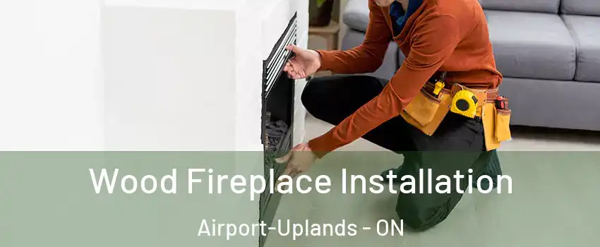  Wood Fireplace Installation Airport-Uplands - ON