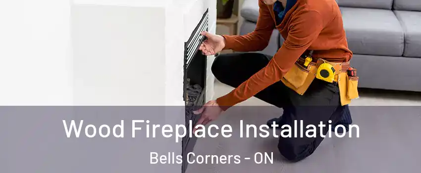  Wood Fireplace Installation Bells Corners - ON