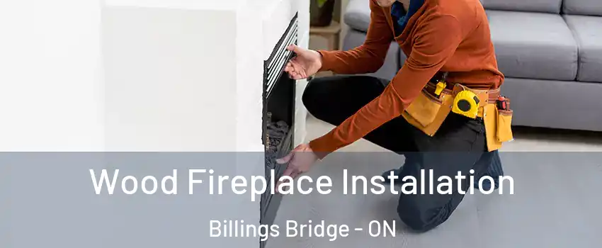  Wood Fireplace Installation Billings Bridge - ON