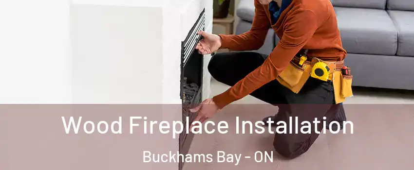  Wood Fireplace Installation Buckhams Bay - ON