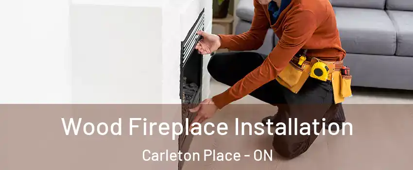  Wood Fireplace Installation Carleton Place - ON