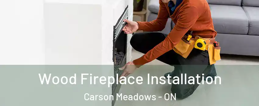  Wood Fireplace Installation Carson Meadows - ON