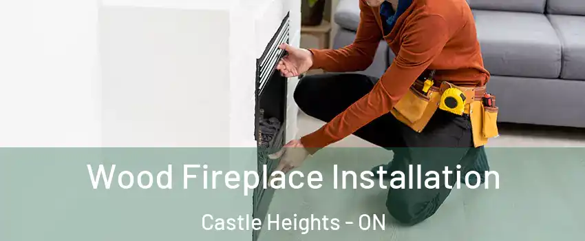  Wood Fireplace Installation Castle Heights - ON