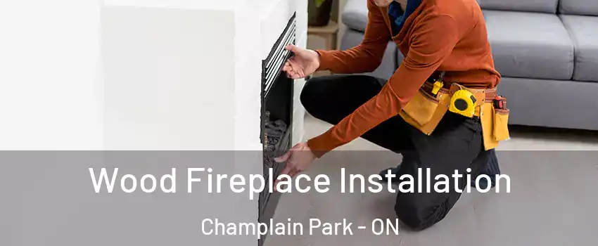  Wood Fireplace Installation Champlain Park - ON