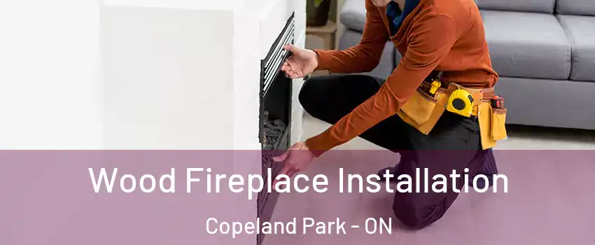  Wood Fireplace Installation Copeland Park - ON