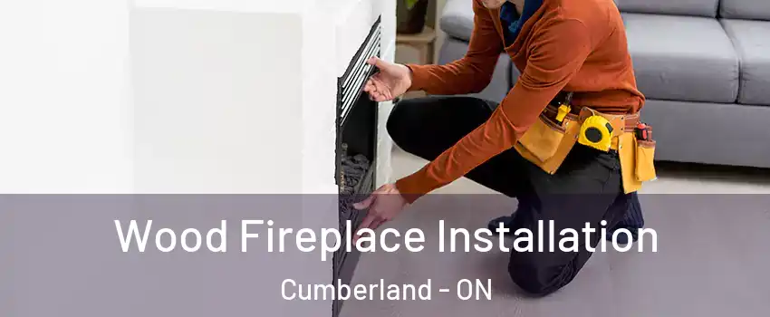  Wood Fireplace Installation Cumberland - ON