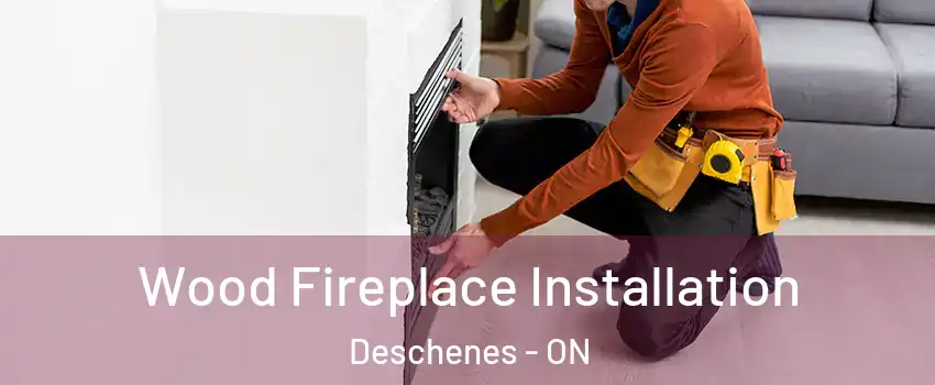  Wood Fireplace Installation Deschenes - ON