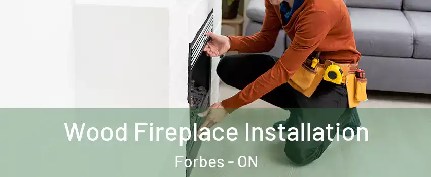  Wood Fireplace Installation Forbes - ON