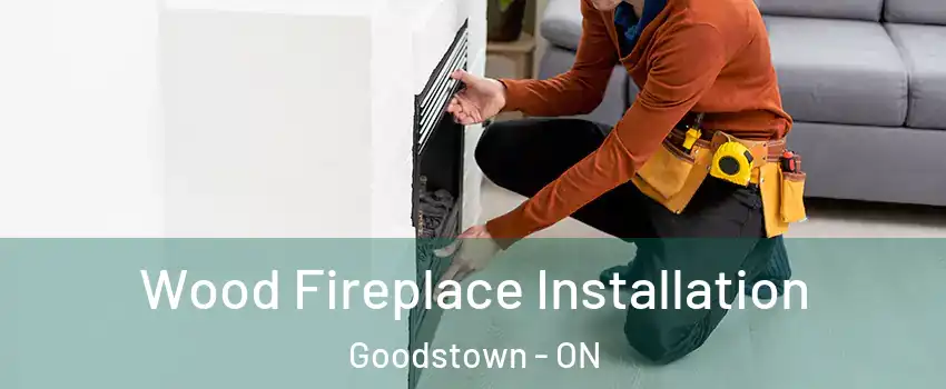  Wood Fireplace Installation Goodstown - ON