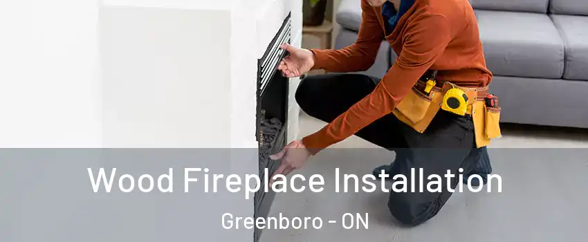  Wood Fireplace Installation Greenboro - ON