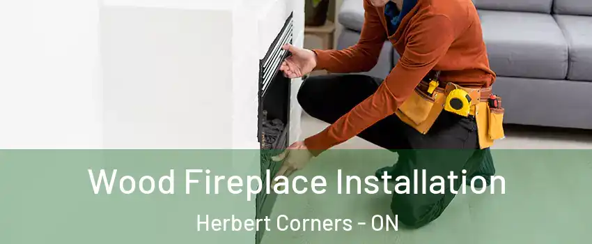  Wood Fireplace Installation Herbert Corners - ON