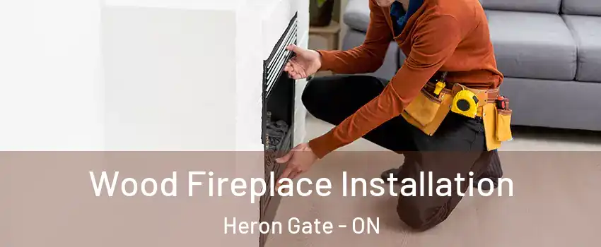  Wood Fireplace Installation Heron Gate - ON