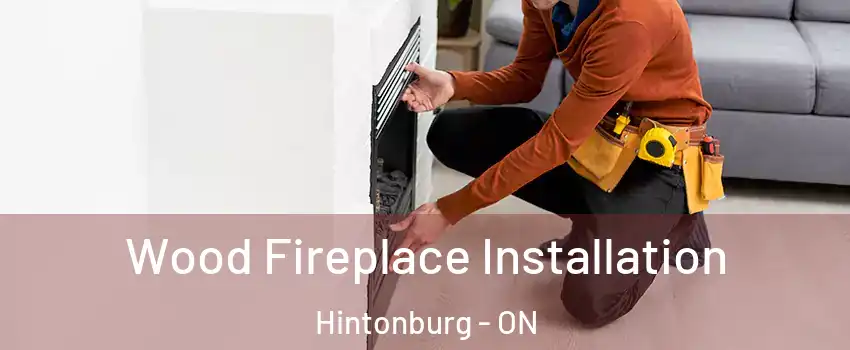  Wood Fireplace Installation Hintonburg - ON