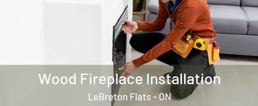  Wood Fireplace Installation LeBreton Flats - ON