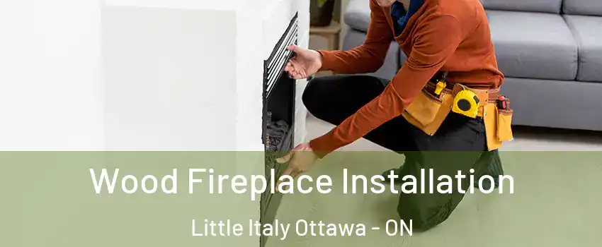  Wood Fireplace Installation Little Italy Ottawa - ON