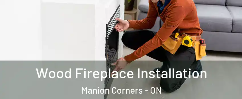  Wood Fireplace Installation Manion Corners - ON