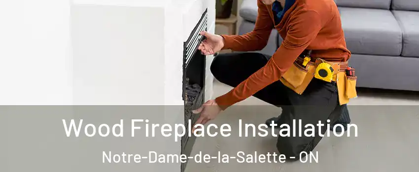  Wood Fireplace Installation Notre-Dame-de-la-Salette - ON