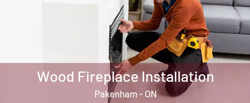  Wood Fireplace Installation Pakenham - ON