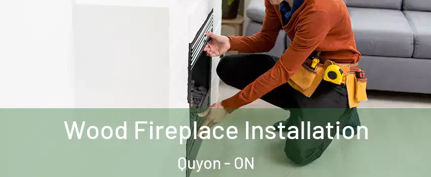  Wood Fireplace Installation Quyon - ON