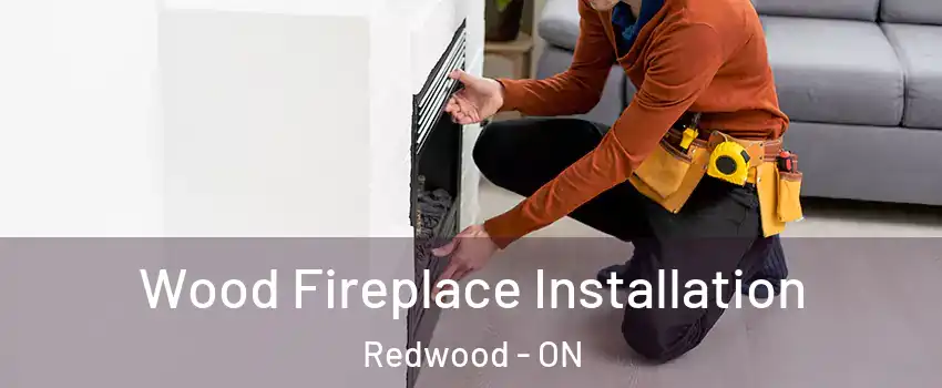  Wood Fireplace Installation Redwood - ON