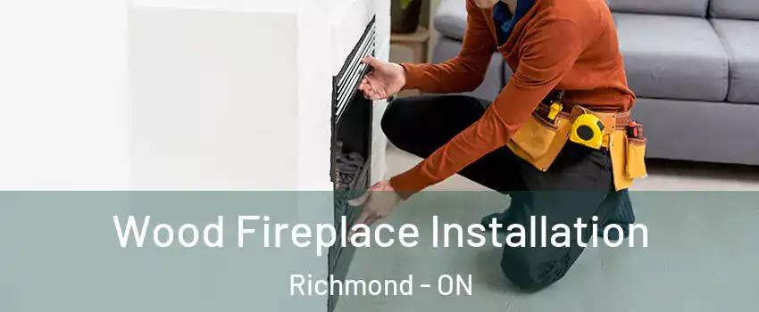  Wood Fireplace Installation Richmond - ON