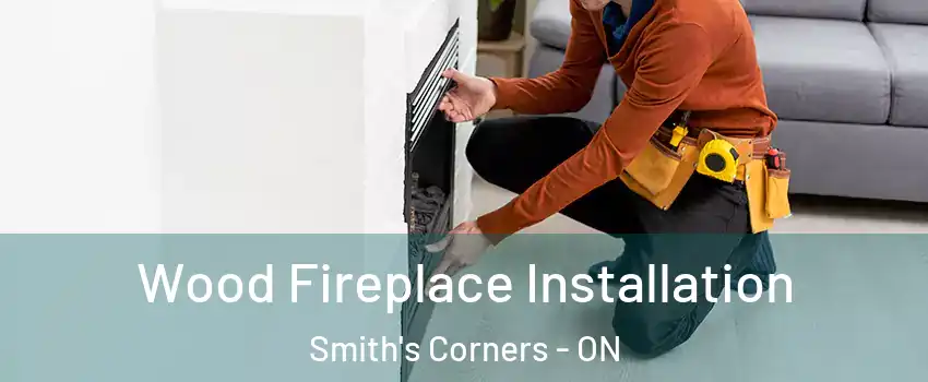  Wood Fireplace Installation Smith's Corners - ON