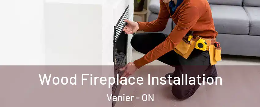  Wood Fireplace Installation Vanier - ON