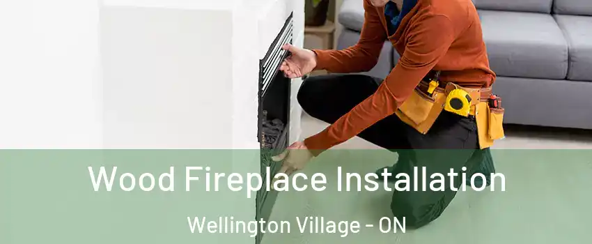  Wood Fireplace Installation Wellington Village - ON