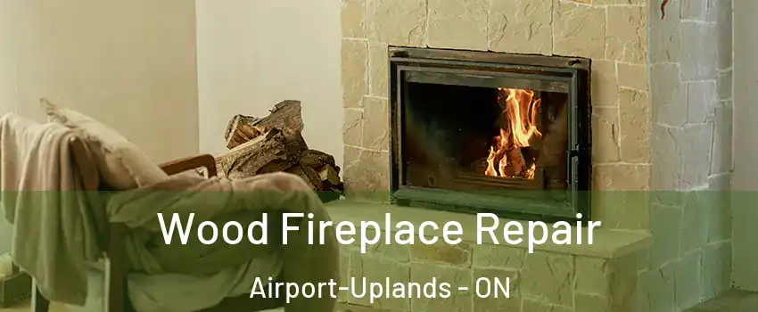  Wood Fireplace Repair Airport-Uplands - ON