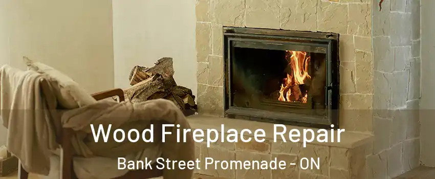  Wood Fireplace Repair Bank Street Promenade - ON