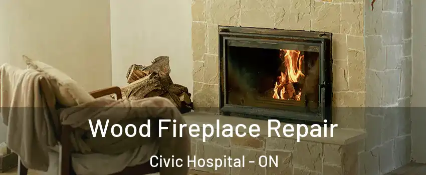  Wood Fireplace Repair Civic Hospital - ON