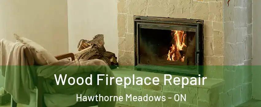  Wood Fireplace Repair Hawthorne Meadows - ON