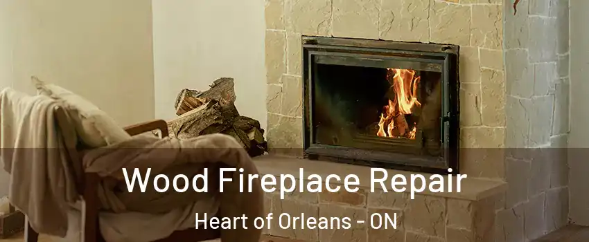  Wood Fireplace Repair Heart of Orleans - ON