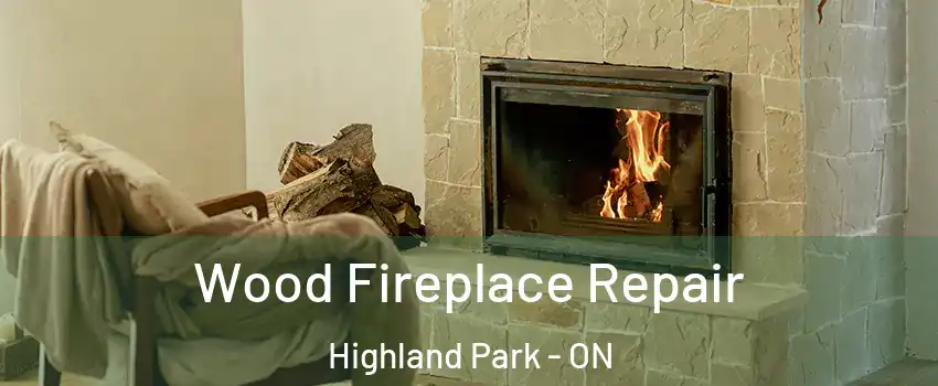  Wood Fireplace Repair Highland Park - ON