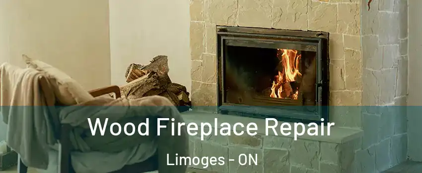  Wood Fireplace Repair Limoges - ON