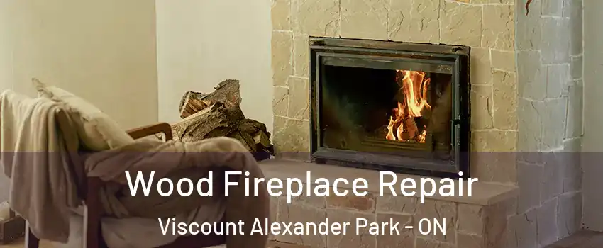  Wood Fireplace Repair Viscount Alexander Park - ON