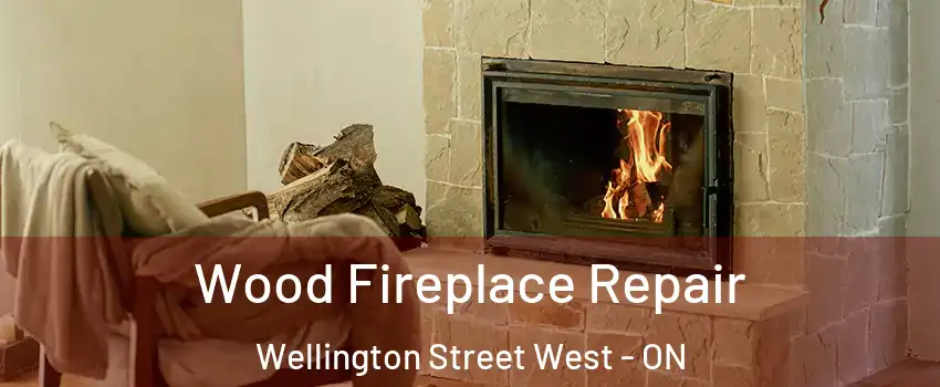  Wood Fireplace Repair Wellington Street West - ON