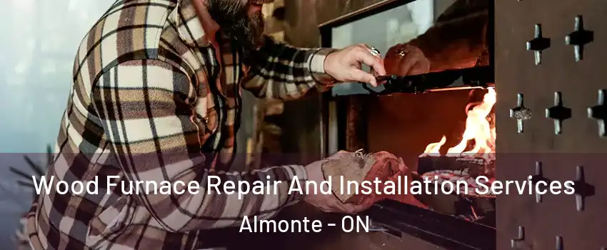  Wood Furnace Repair And Installation Services Almonte - ON