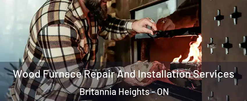  Wood Furnace Repair And Installation Services Britannia Heights - ON