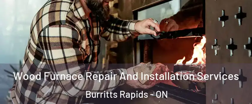  Wood Furnace Repair And Installation Services Burritts Rapids - ON