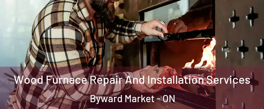  Wood Furnace Repair And Installation Services Byward Market - ON