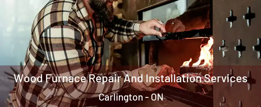  Wood Furnace Repair And Installation Services Carlington - ON