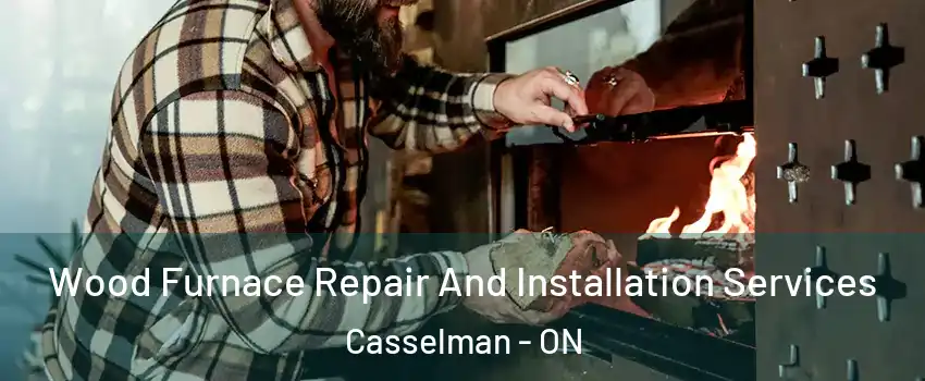  Wood Furnace Repair And Installation Services Casselman - ON