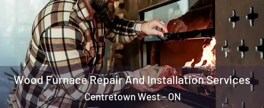  Wood Furnace Repair And Installation Services Centretown West - ON