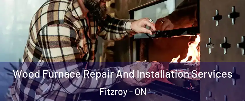  Wood Furnace Repair And Installation Services Fitzroy - ON