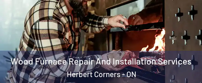  Wood Furnace Repair And Installation Services Herbert Corners - ON