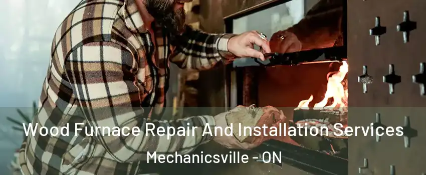  Wood Furnace Repair And Installation Services Mechanicsville - ON